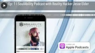 Ep: 1 I SoulAbility Podcast with Reality Hacker Jesse Elder