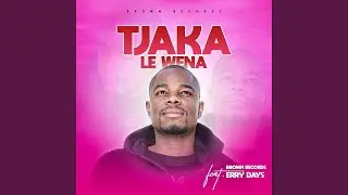 Tjaka le wena (feat. Erry Days)