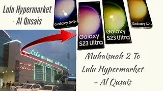 Dubai muhaisnah 2 To Lulu Hypermarket - Al Qusais | Samsung S23 Ultra|Samsung S23|Samsung S23 Plus