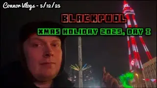 5/12/25 - Journey to Blackpool | Xmas Holiday 2025 Day 1