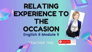 RELATING EXPERIENCE TO THE OCCASION- ENGLISH 6 MODULE 5-MELC-Based