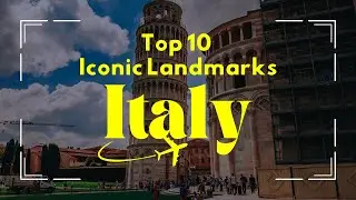 Top Ten Iconic Landmarks in Italy