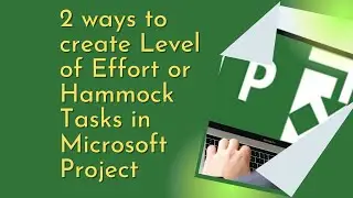 How to create Level of Effort or Hammock activities in Microsoft Project