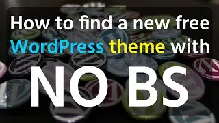 How to find a free WordPress theme with NO BS!