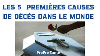 Connaitre les 5 premi&egrave;res causes de DECES dans le monde et les pr&eacute;venir