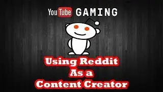 YouTube Gaming - Using Reddit as a Content Creator - How to be a Youtuber Guide [pt.4]