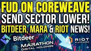 FUD On CoreWeave Sends Sector Lower! Bitdeer, Mara & Riot News!