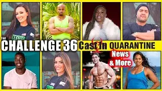 THE CHALLENGE 36 CAST IN QUARANTINE REVIEW, NEWS & MORE - The Challenge 36 Update