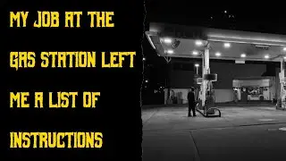 My Job at the Gas Station Left Me a List of Instructions to Follow Pt. 1