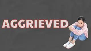 What Does AGGRIEVED Means || Meanings And Definitions With Example in ENGLISH .