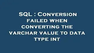 SQL : Conversion failed when converting the varchar value to data type int