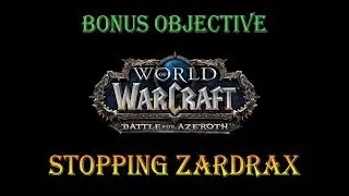 Bonus Objective: Stopping Zardrax - Battle for Azeroth - Questing Nazmir - WoW