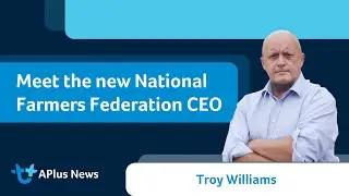 Meet Troy Williams, the new CEO of the National Farmers Federation