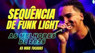 SEQU&Ecirc;NCIA DE FUNK LIGHT AS MAIS TOCADAS DE 2025 x AS MELHORES DE FINAL DE ANO x TOTALMENTE LIGHT