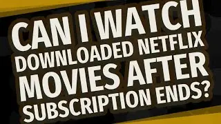 Могу ли я смотреть загруженные фильмы Netflix после окончания подписки?