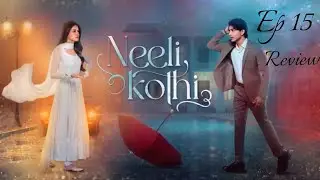 Neeli Kothi EP 15 Review by DramaVistaar [ Anmol Baloch & Talha Chahour ] - HUM TV Drama  Review