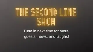 the Second Line Show Episode 11