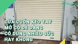 Cửa Cuốn Kéo Tay Mở Có Dễ Dàng Và Phải Dùng Nhiều Sức Hay Không | 0931911368