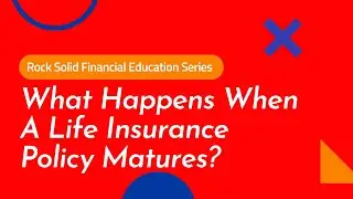 What Happens When a Life Insurance Policy Matures