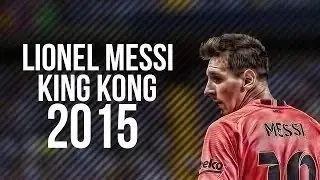 Lionel Messi ● King Kong - Skills & Goals 2015 | HD