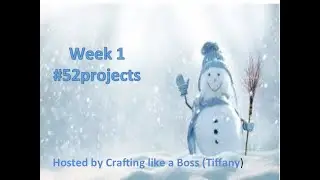 Week 1:  #52projects (hosted by Crafting like a boss)