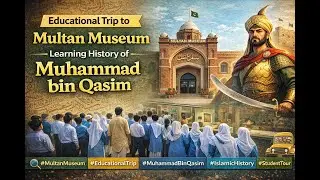 MULTAN MUSEUM, Educational Trip to Multan Museum | Learning History of Muhammad bin Qasim