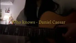 [COVER] Daniel Caesar - Who knows (acoustic ver.)