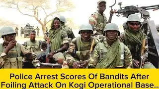 BREAKING‼️ Police Arrest Scores Of Bandits After Foiling Attack On Kogi Operational Base&hellip;