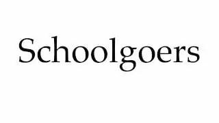 How to Pronounce Schoolgoers