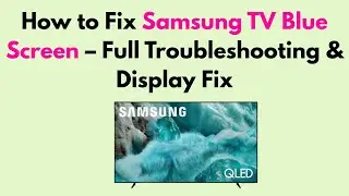 How to Fix Samsung TV Blue Screen &ndash; Full Troubleshooting & Display Fix
