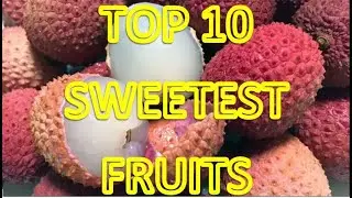 Top 10 Sweetest Fruits in the World