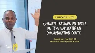 FRANÇAIS - TD2 :  Comment rédiger un texte  de type explicatif en communication écrite   - CLASSE19