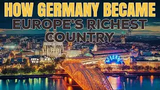 How Germany became Europe&rsquo;s richest country!? | SECRETS REVEALED... 😮