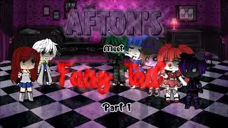 Afton’s Meet Fairy Tail {} Part 1