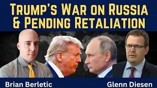 Brian Berletic: Trump's War on Russia & Pending Retaliation