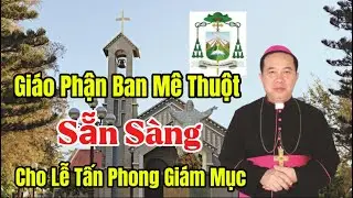 Giáo Phận Ban Mê Thuột sẵn sàng cho lễ Tấn Phong Giám mục Gioan Baotixita Nguyễn Huy Bắc.