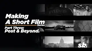 Making A Short Film: Part Three - Post-Production & Beyond