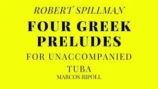 Robert Spillman. Four Greek Preludes. I - Lento. For Tuba Solo. - Marcos Ripoll.