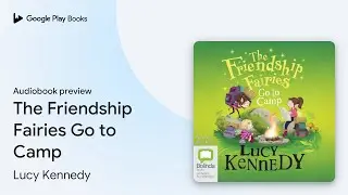The Friendship Fairies Go to Camp by Lucy Kennedy &middot; Audiobook preview