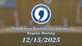 12/15/25: Middletown Township Committee Regular Meeting