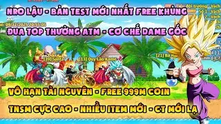NRO LẬU | bản test mới nhất free 999m coin. đua top nhận ATM | Dame gốc, TNSM cực cao