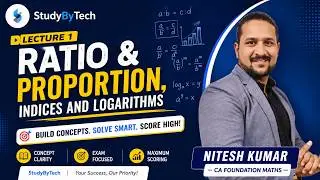 Lecture 1 | Ratio & Proportion, Indices and Logarithms | Part 1 | CA Foundation Math | StudyByTech