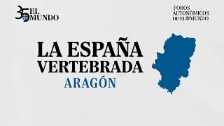 🔴 DIRECTO | 35&ordm; Aniversario EL MUNDO, Foro Arag&oacute;n &ldquo;La Espa&ntilde;a Vertebrada&rdquo;