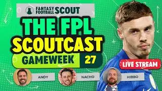 THE FPL SCOUTCAST! 🚨 | GAMEWEEK 27 | PALMER VS HAALAND CAPTAIN | Fantasy Premier League Tips 2025/26
