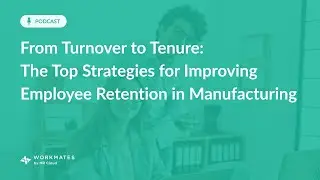 Employee Retention in Manufacturing: Top Strategies & Benefits | Boost Productivity with Workmates