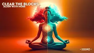 1111Hz Portal | Clear the Blocks, Release Resistance & Align With Divine Love & Abundance
