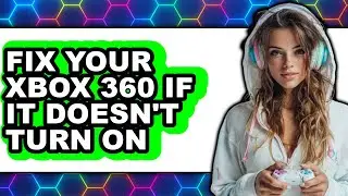 How to Fix Your Xbox 360 If It Doesn't Turn on - Easy Guide