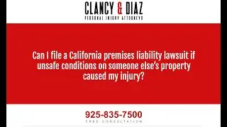 Can I File California Premises Liability if Unsafe Conditions on Someone's Property Caused Injury?