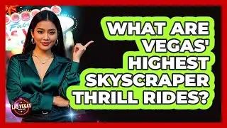 What Are Vegas' Highest Skyscraper Thrill Rides? - Las Vegas Insider Guide