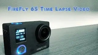 Action cam FireFly 6S -Time Lapse Video